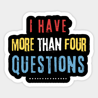 I Have More Than Four Questions Sticker